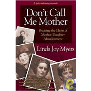 Don't Call Me Mother: Breaking the Chain of Mother-daughter Abandonment