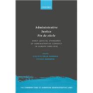 Administrative Justice Fin de siècle Early Judicial Standards of Administrative Conduct in Europe (1890-1910)