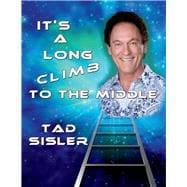 It's a Long Climb to the Middle The Autobiography of Tad Sisler