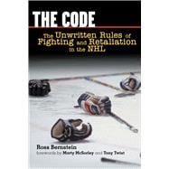 The Code The Unwritten Rules of Fighting and Retaliation in the NHL