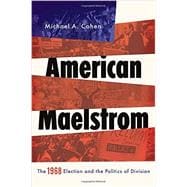 American Maelstrom The 1968 Election and the Politics of Division