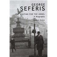 George Seferis; Waiting for the Angel: A Biography