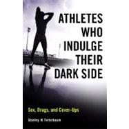 Athletes Who Indulge Their Dark Side: Sex, Drugs, and Cover-Ups