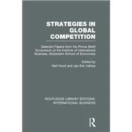Strategies in Global Competition (RLE International Business): Selected Papers from the Prince Bertil Symposium at the Institute of International Business