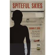 Spiteful Skies The story of a childhood spent in the shadow of alcoholism