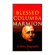 Blesses Columba Marmion : A Short Biography