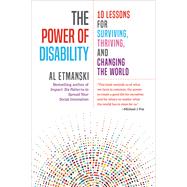 The Power of Disability 10 Lessons for Surviving, Thriving, and Changing the World