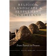 Religion, landscape and settlement in Ireland From Patrick to present