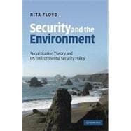 Security and the Environment: Securitisation Theory and US Environmental Security Policy