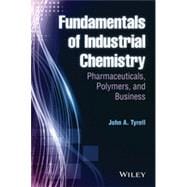 Fundamentals of Industrial Chemistry Pharmaceuticals, Polymers, and Business