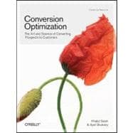 Conversion Optimization : The Art and Science of Converting Prospects to Customers