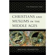 Christians and Muslims in the Middle Ages From Muhammad to Dante