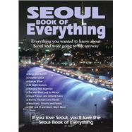 Seoul Book of Everything Everything You Wanted to Know about Seoul and Were Going to Ask Anyway