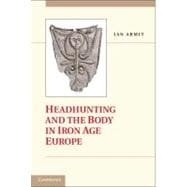 Headhunting and the Body in Iron Age Europe