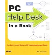 PC Help Desk in a Book : The Do-it-Yourself Guide to PC Troubleshooting and Repair