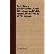 Forty Years' Recollections of Life, Literature, and Public Affairs, from 1830 To 1870 -