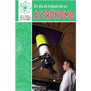Un Día De Trabajo De Un Astrónomo/ a Day at Work With an Astronomer