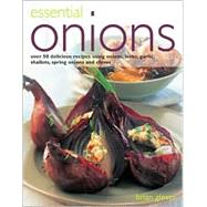 Essential Onions : Delicious Recipes Using an Indispensable Ingredient