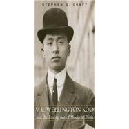 V.K. Wellington Koo and the Emergence of Modern China,9780813157566