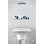 Art Crime Terrorists, Tomb Raiders, Forgers and Thieves