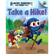 Take a Hike!: An Acorn Book (Moby Shinobi and Toby Too! #2)
