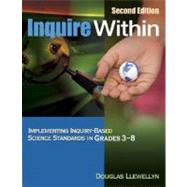 Inquire Within : Implementing Inquiry-Based Science Standards in Grades 3-8
