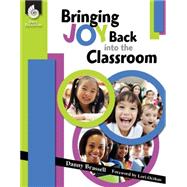 Bringing Joy Back into the Classroom, Grades K-up