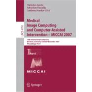 Medical Image Computing and Computer-Assisted Intervention - Miccai 2007 Pt. I : 10th International Conference, Brisbane, Australia, October 29 - November 2, 2007, Proceedings