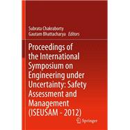 Proceedings of the International Symposium on Engineering Under Uncertainty Safety Assessment and Management 2012