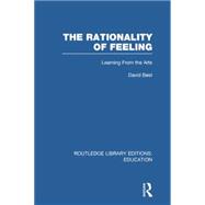 The Rationality of Feeling (RLE Edu K): Learning From the Arts