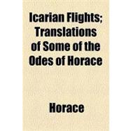 Icarian Flights: Translations of Some of the Odes of Horace