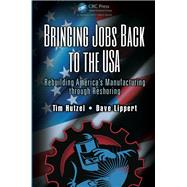 Bringing Jobs Back to the USA: Rebuilding AmericaÆs Manufacturing through Reshoring