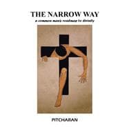 The Narrow Way: A Common Man’s Roadmap to Divinity