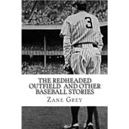 The Redheaded Outfieldand Other Baseball Stories