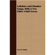 Lullabies And Slumber Songs, With A Few Other Child Verses