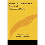 Works of Thomas Hill Green V2 : Philosophical Works