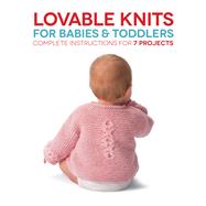 Lovable Knits for Babies and Toddlers Complete Instructions for 7 Projects