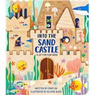 Into the Sand Castle A Lift-the-Flap Book