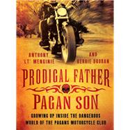 Prodigal Father, Pagan Son: Growing up inside the dangerous world of the Pagans Motorcycle Club