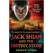 Jack Shian and the Destiny Stone The Shian Quest Trilogy Book 3