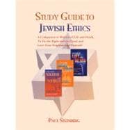 Study Guide to Jewish Ethics: A Reader's Companion to Matters of Life and Death, to Do the Right and the Good, Love Your Neighbor and Yourself