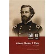 Colonel Thomas L. Kane and the Mormons 1846-1883