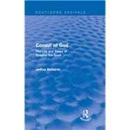 Consul of God (Routledge Revivals): The Life and Times of Gregory the Great