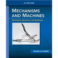 Mechanisms and Machines Kinematics, Dynamics, and Synthesis, SI Edition