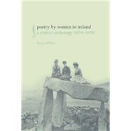 Poetry by Women in Ireland A Critical Anthology 1870-1970