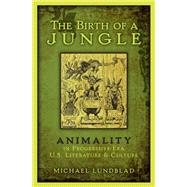 The Birth of a Jungle Animality in Progressive-Era U.S. Literature and Culture