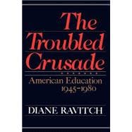 The Troubled Crusade American Education, 1945-1980