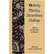 Ordinary Ministry: Extraordinary Challenge : Women and the Roles of Ministry