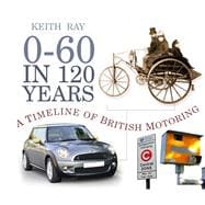0-60 in 120 Years A Timeline of British Motoring