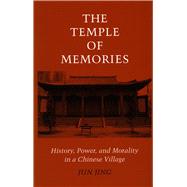 The Temple of Memories: History, Power, and Morality in a Chinese Village